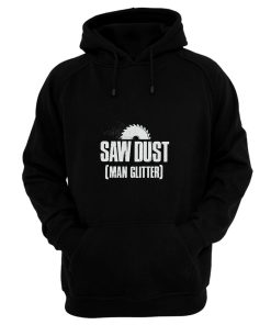 Saw Dust Is Man Glitter Hoodie