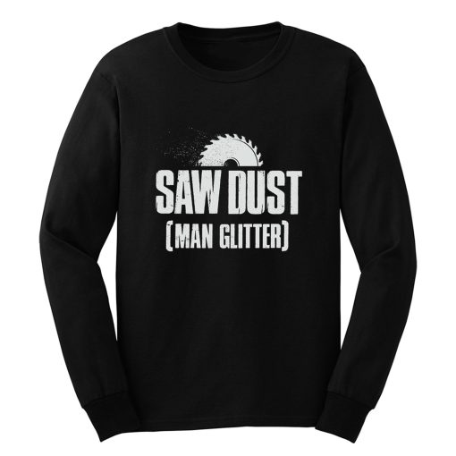 Saw Dust Is Man Glitter Long Sleeve