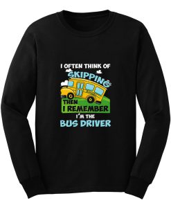 School Bus Driver I Often Think Of Skipping Long Sleeve