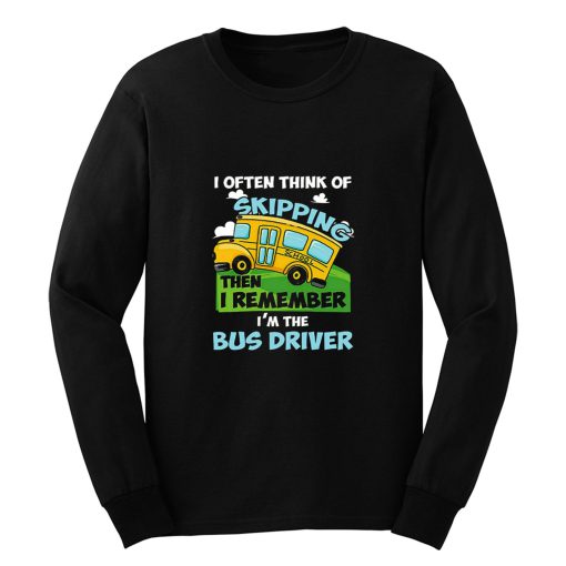 School Bus Driver I Often Think Of Skipping Long Sleeve