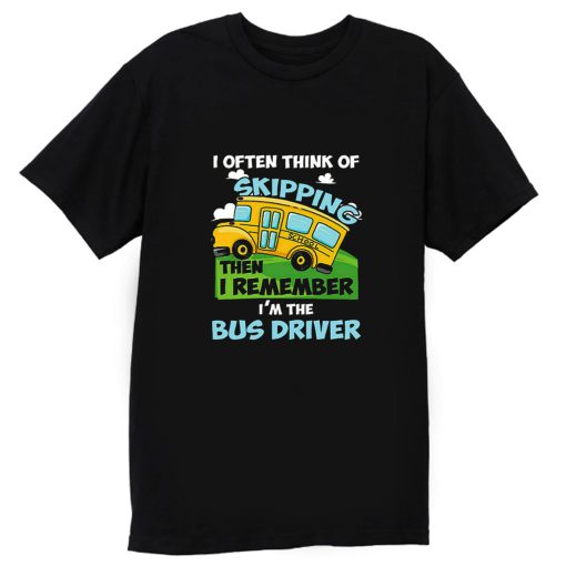 School Bus Driver I Often Think Of Skipping T Shirt