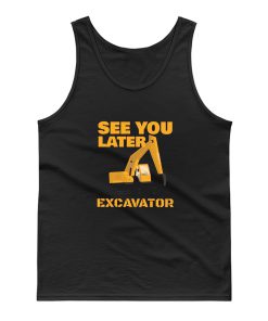 See You Later Excavator Tank Top