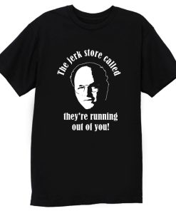Seinfeld The Jerk Store Funny Seinfeld Quote from George Costanza T Shirt
