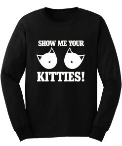 Show Me Your Kitties Funny Long Sleeve