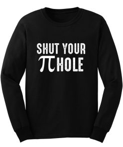 Shut Your Pi Hole Funny Math Long Sleeve