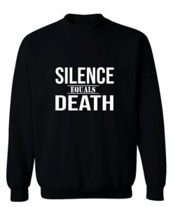 Silence Equals Death Sweatshirt