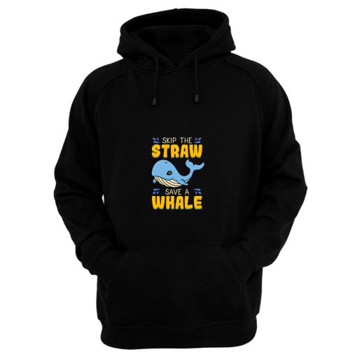 Skip The Straw Save A Whale Hoodie