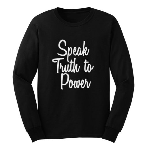 Speak Truth To Power Long Sleeve