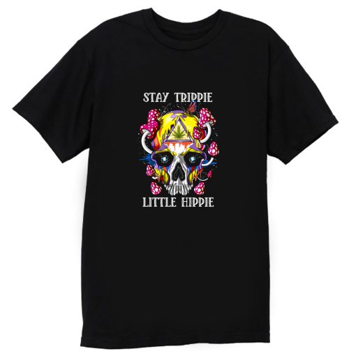 Stay Trippy Little Hippie T Shirt