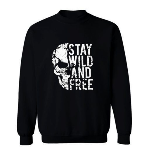 Stay Wild Free Skull Sweatshirt