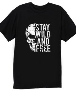 Stay Wild Free Skull T Shirt