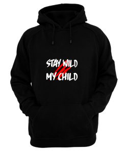 Stay Wild My Child Hoodie