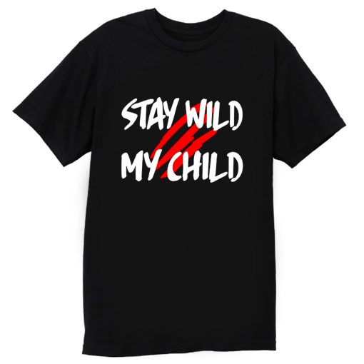Stay Wild My Child T Shirt