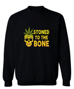 Stoned To The Bone Sweatshirt