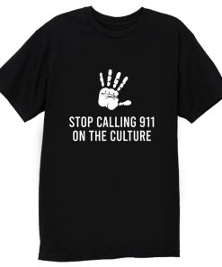 Stop Calling 911 On The Black Culture T Shirt
