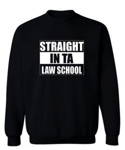 Straight In Ta Law School Sweatshirt