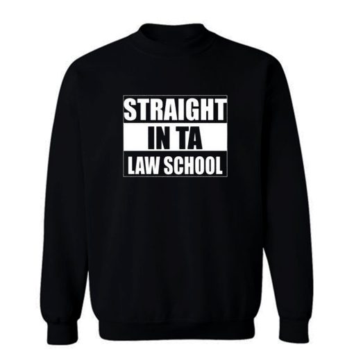 Straight In Ta Law School Sweatshirt