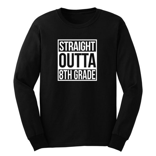 Straight Outta 8th Grade Long Sleeve