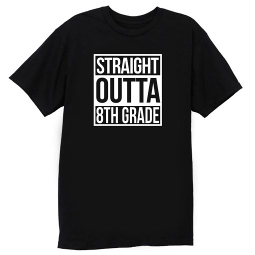 Straight Outta 8th Grade T Shirt