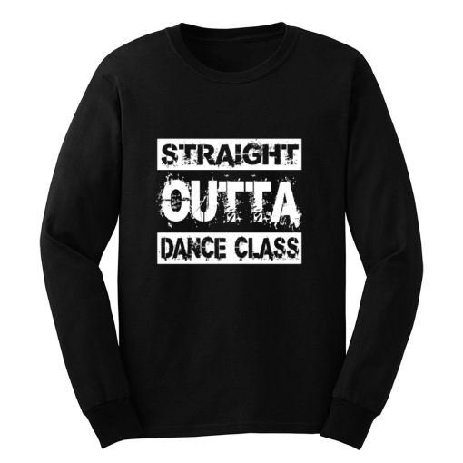 Straight Outta Dance Class Long Sleeve