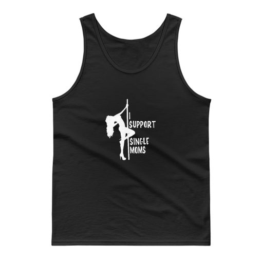 Stripper tshirt I support single moms Tank Top