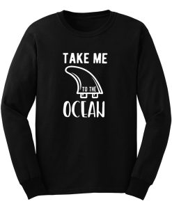 Take Me To The Ocean Long Sleeve