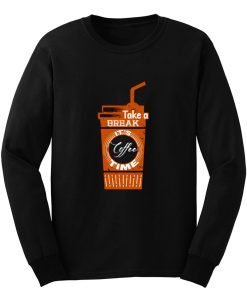 Take a Coffee Break Long Sleeve