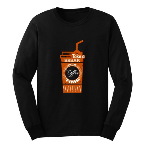 Take a Coffee Break Long Sleeve