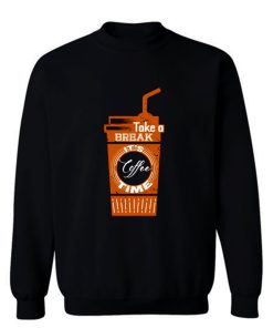 Take a Coffee Break Sweatshirt