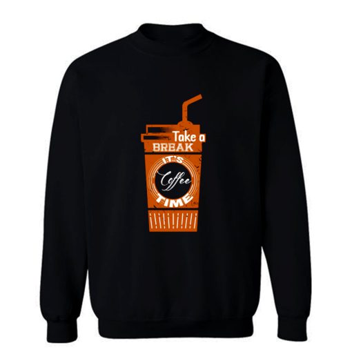 Take a Coffee Break Sweatshirt