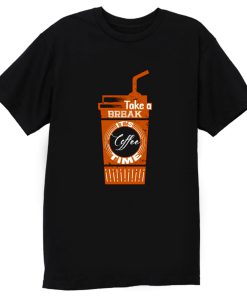 Take a Coffee Break T Shirt