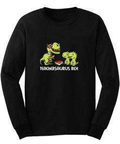 Teachersaurus Rex Long Sleeve