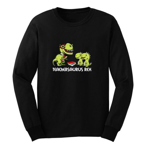 Teachersaurus Rex Long Sleeve