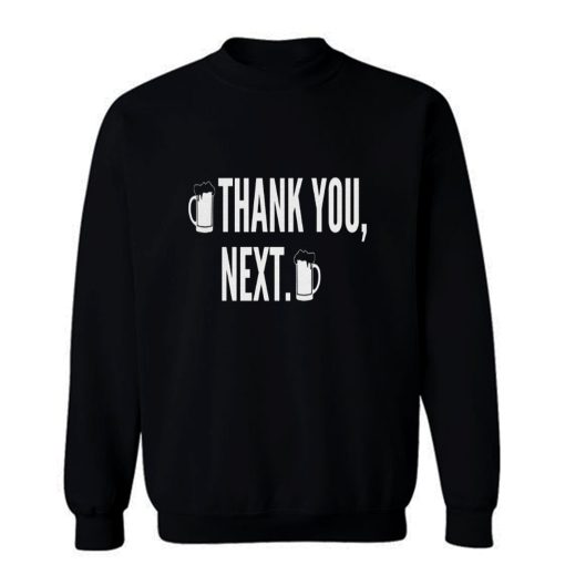 Thank You Next Beer Sweatshirt