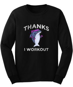 Thanks I Workout Shark Long Sleeve