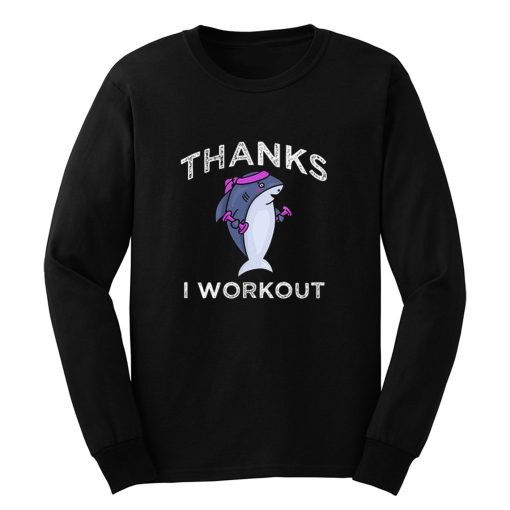 Thanks I Workout Shark Long Sleeve