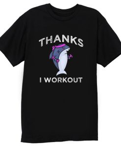 Thanks I Workout Shark T Shirt