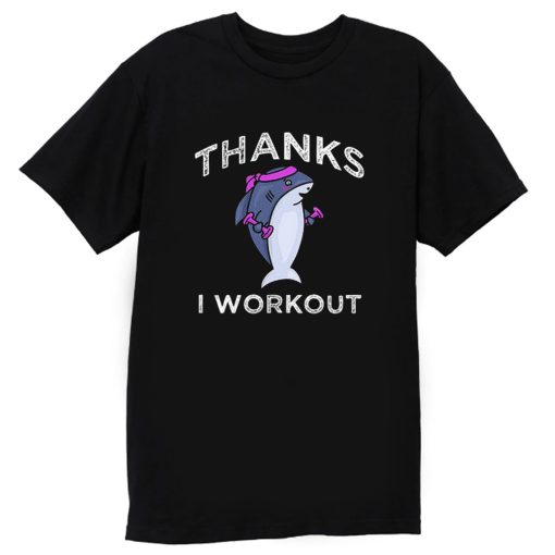 Thanks I Workout Shark T Shirt