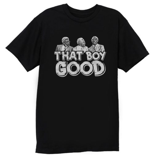 That Boy Good T Shirt