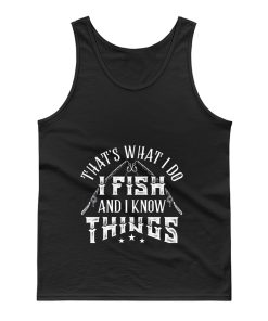 Thats What I Do I Fish And Know Things Tank Top