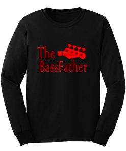 The Bass father t for Bass Guitarist Long Sleeve