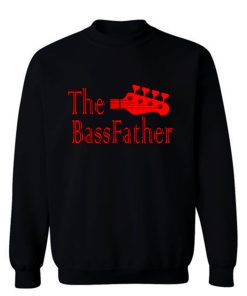 The Bass father t for Bass Guitarist Sweatshirt