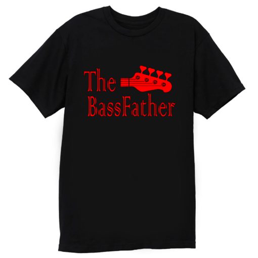 The Bass father t for Bass Guitarist T Shirt