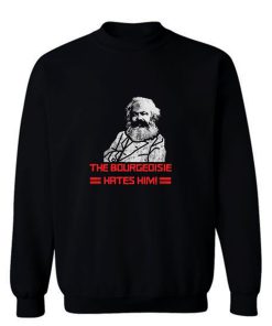 The Bourgeoisie Hates Him Sweatshirt