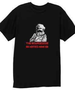 The Bourgeoisie Hates Him T Shirt