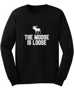 The Moose Is Loose Long Sleeve