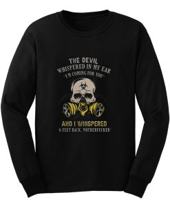 The devil whispered in my ear im coming for you Long Sleeve