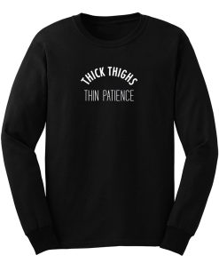 Thick Thighs Thin Patience Long Sleeve