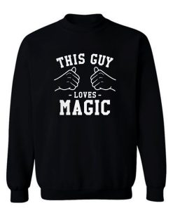 This Guy Loves Magic Sweatshirt