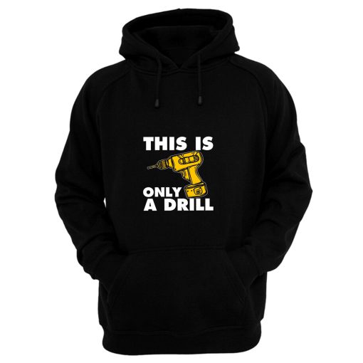 This Is Only A Drill Hoodie